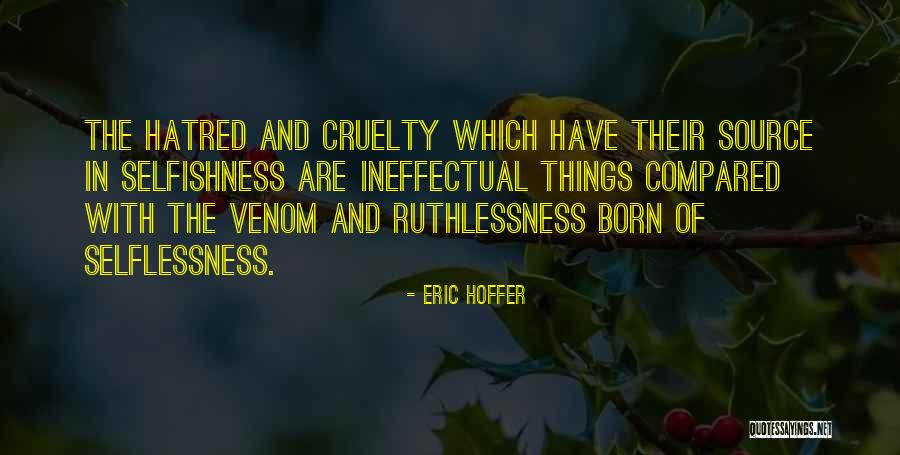 Cruelty And Hatred Quotes By Eric Hoffer Cruelty And Hatred Quotes By Eric Hoffer
