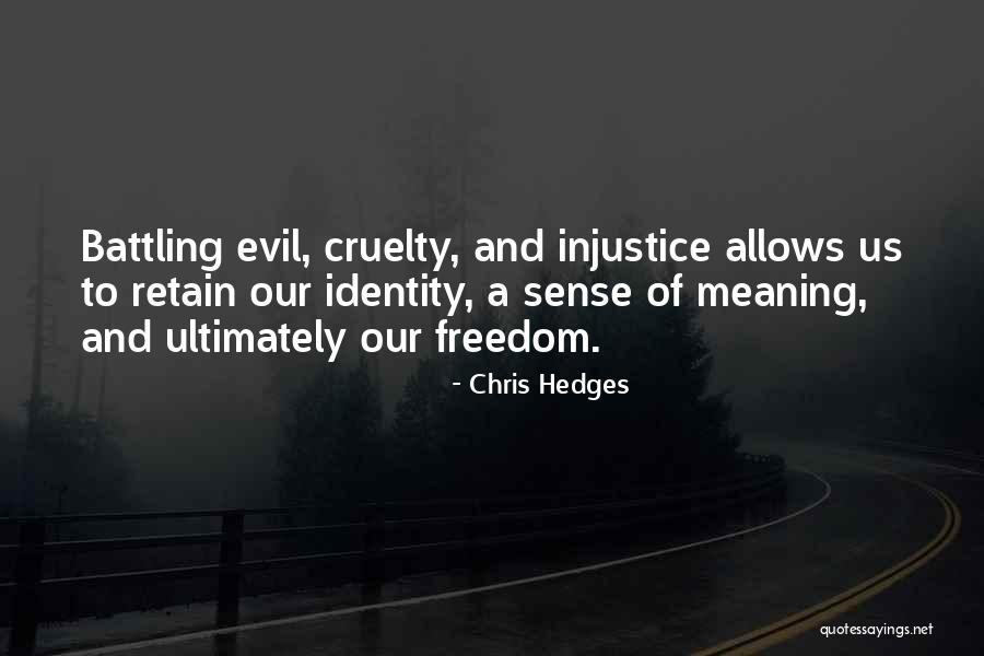 Cruelty And Injustice Quotes By Chris Hedges