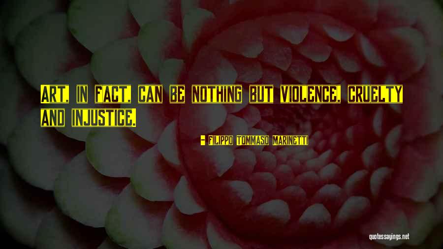 Cruelty And Injustice Quotes By Filippo Tommaso Marinetti Cruelty And Injustice Quotes By Filippo Tommaso Marinetti