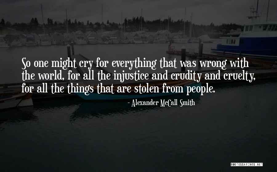 Cruelty And World Quotes By Alexander McCall Smith Cruelty And World Quotes By Alexander McCall Smith