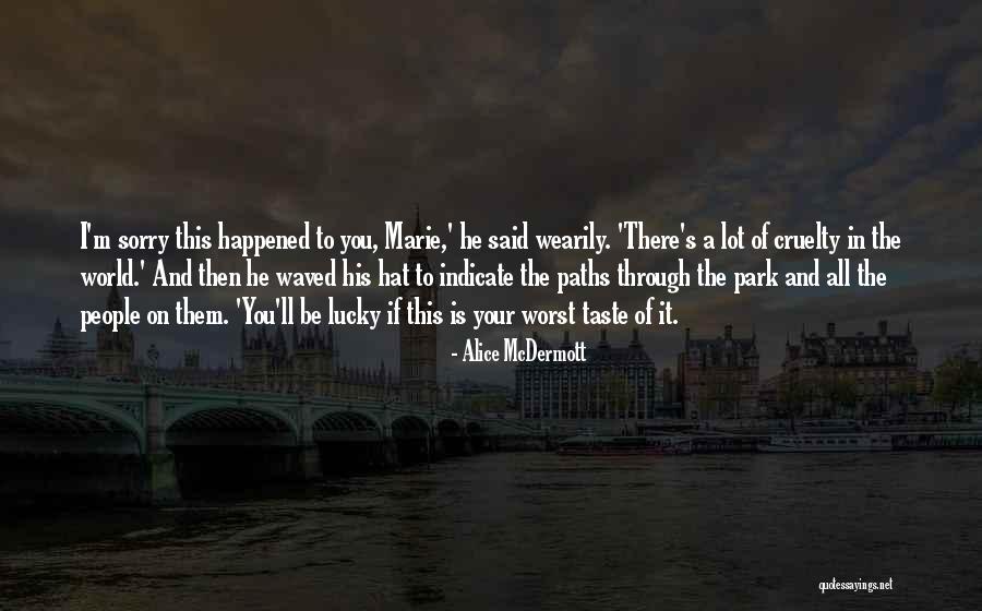 Cruelty And World Quotes By Alice McDermott Cruelty And World Quotes By Alice McDermott