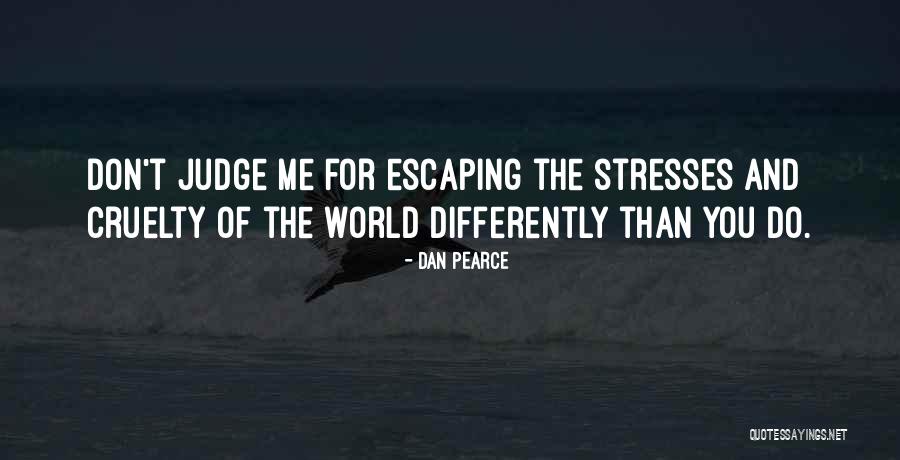 Cruelty And World Quotes By Dan Pearce Cruelty And World Quotes By Dan Pearce