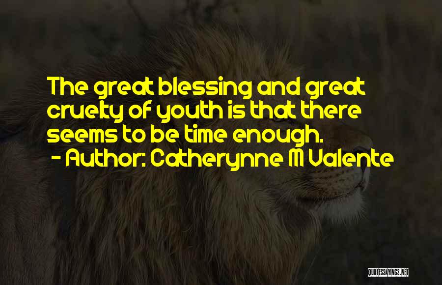 Cruelty Of Time Quotes By Catherynne M Valente