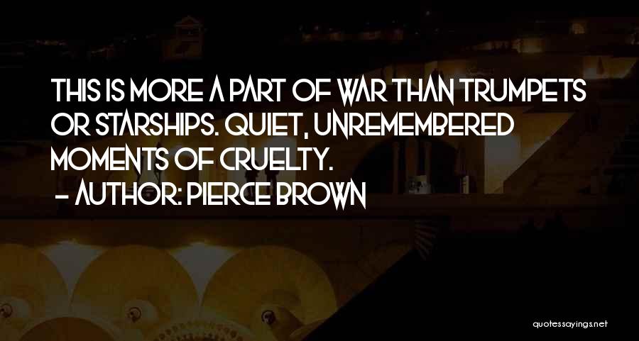 Cruelty Of War Quotes By Pierce Brown