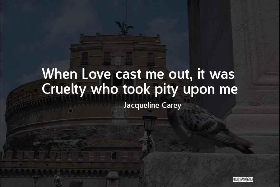 Cruelty Quotes By Jacqueline Carey Cruelty Quotes By Jacqueline Carey