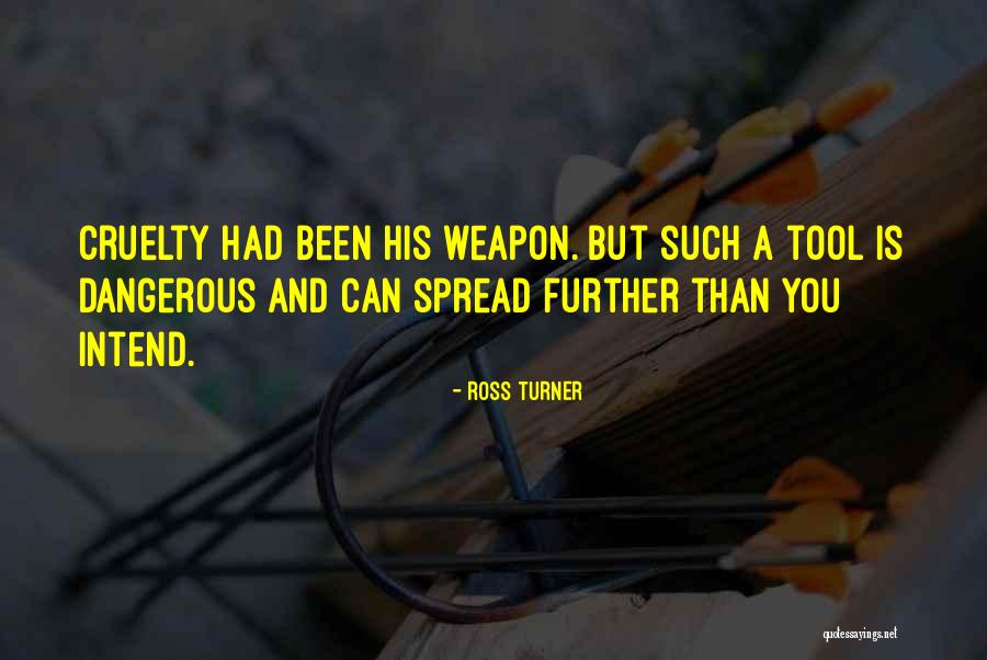 Cruelty Quotes By Ross Turner