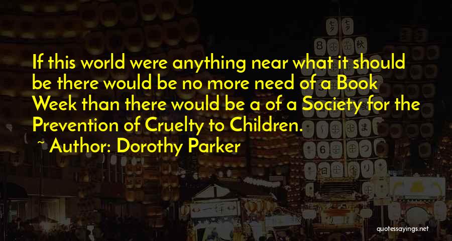 Cruelty Society Quotes By Dorothy Parker