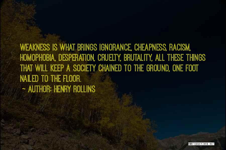 Cruelty Society Quotes By Henry Rollins