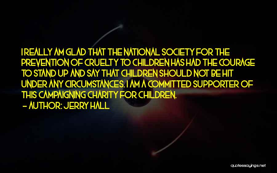 Cruelty Society Quotes By Jerry Hall