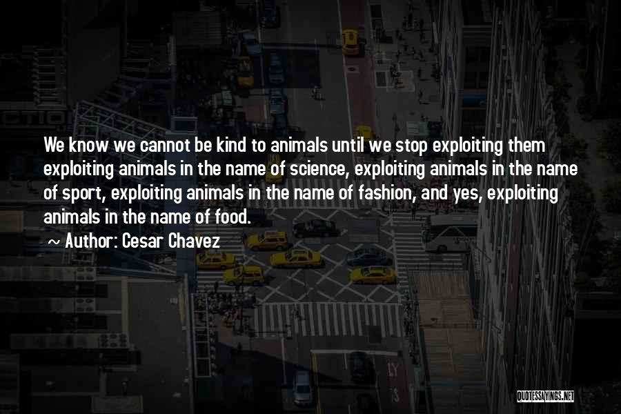 Cruelty To Animals Quotes By Cesar Chavez