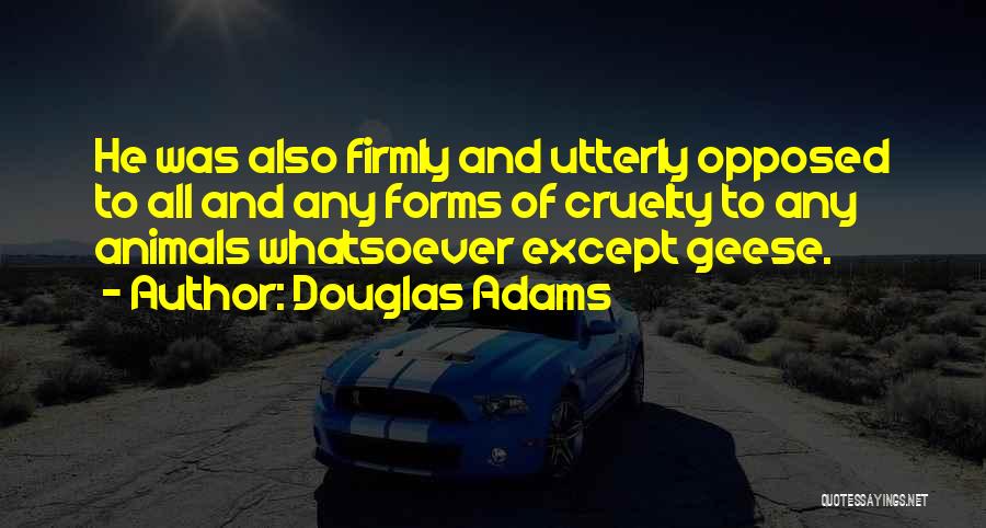 Cruelty To Animals Quotes By Douglas Adams