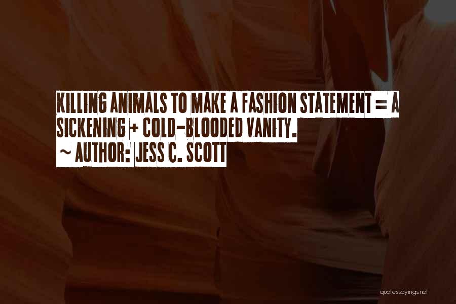 Cruelty To Animals Quotes By Jess C. Scott