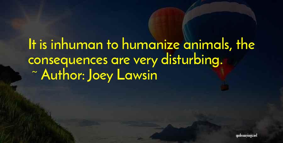 Cruelty To Animals Quotes By Joey Lawsin