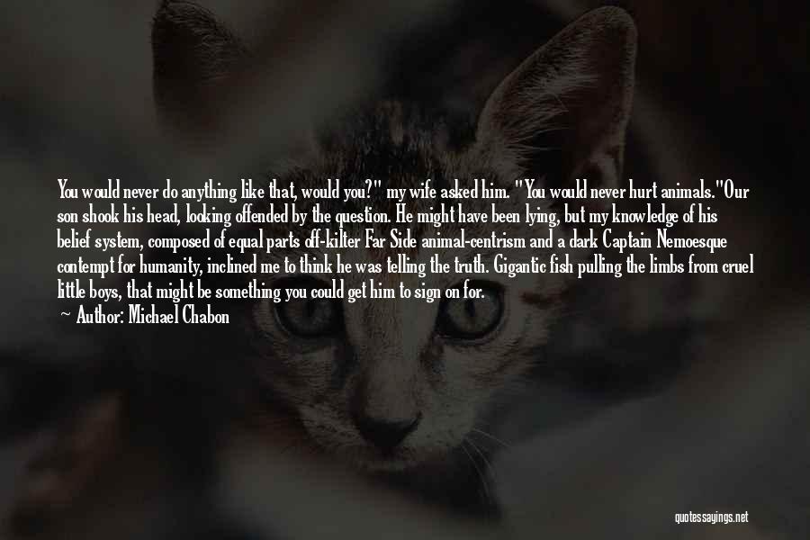 Cruelty To Animals Quotes By Michael Chabon