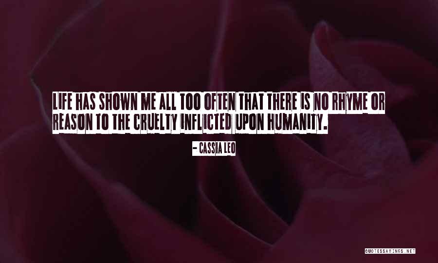 Cruelty To Humanity Quotes By Cassia Leo Cruelty To Humanity Quotes By Cassia Leo