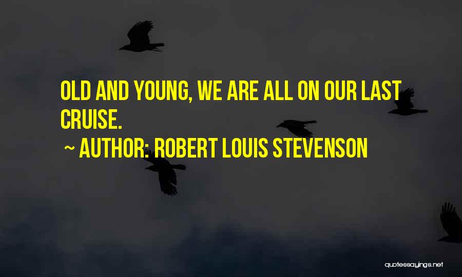 Cruise Quotes By Robert Louis Stevenson