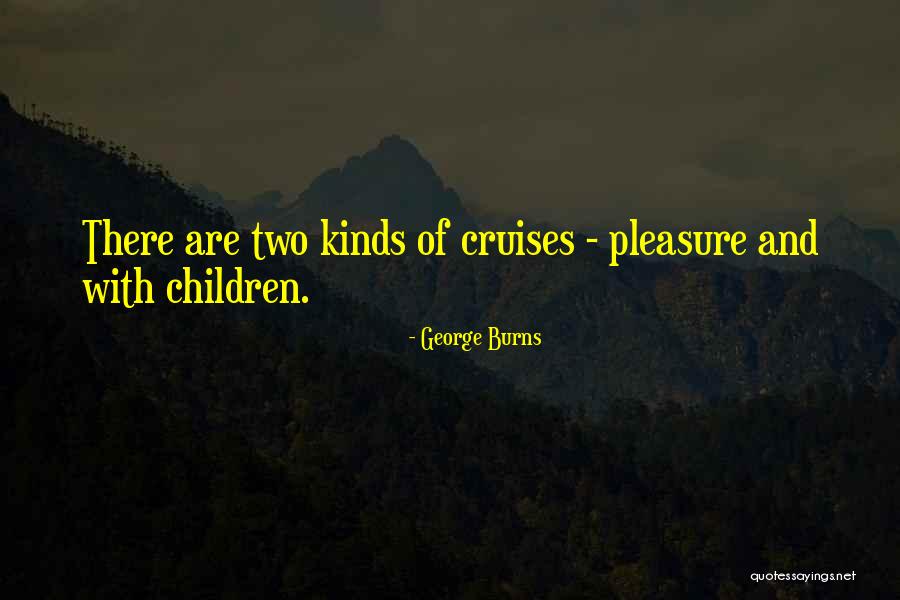 Cruises Quotes By George Burns Cruises Quotes By George Burns