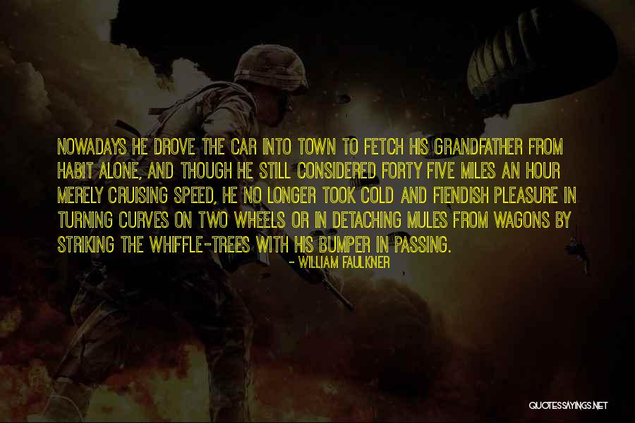 Cruising In Your Car Quotes By William Faulkner Cruising In Your Car Quotes By William Faulkner