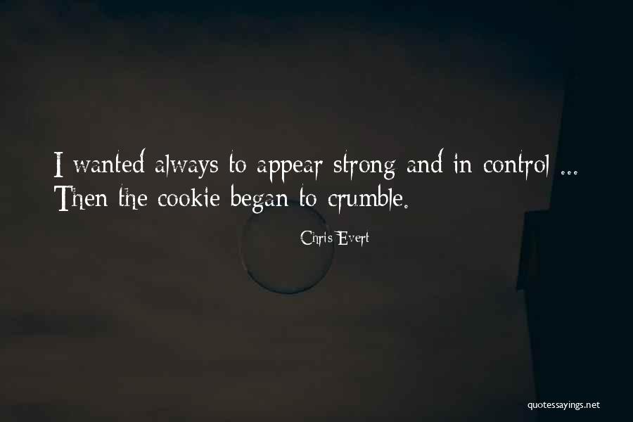 Crumble Cookies Quotes By Chris Evert Crumble Cookies Quotes By Chris Evert