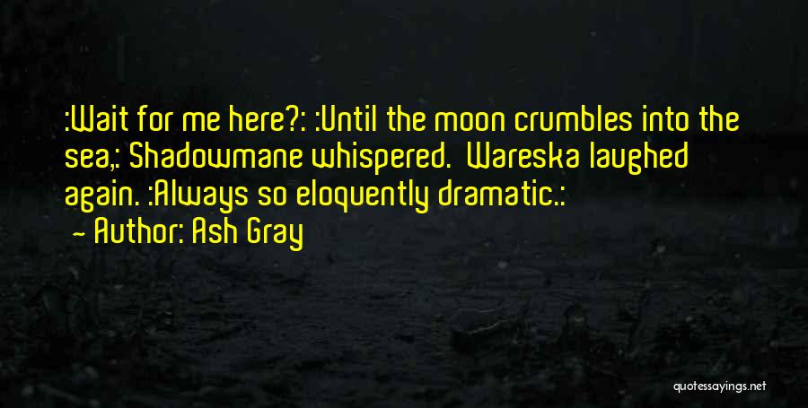 Crumbles Quotes By Ash Gray