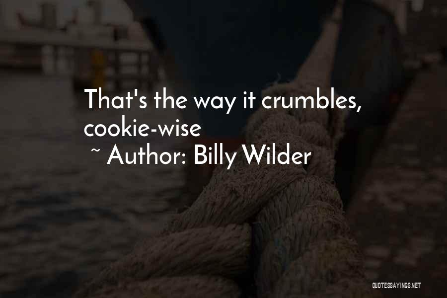 Crumbles Quotes By Billy Wilder