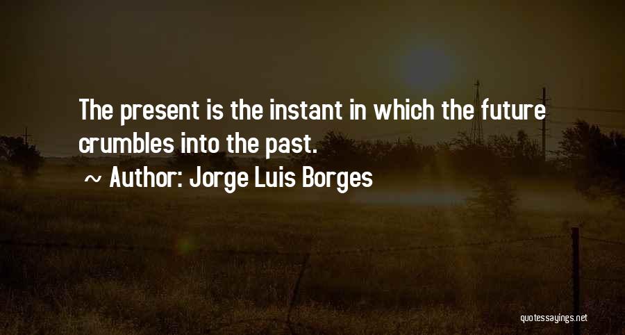 Crumbles Quotes By Jorge Luis Borges