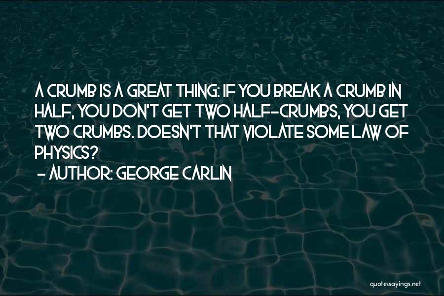 Crumbs Quotes By George Carlin