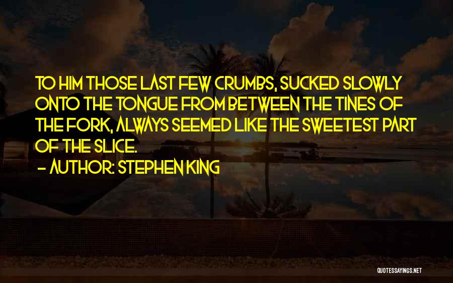 Crumbs Quotes By Stephen King