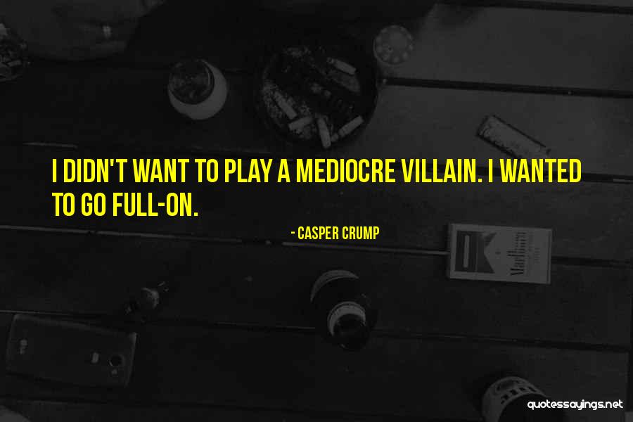 Crump Quotes By Casper Crump Crump Quotes By Casper Crump