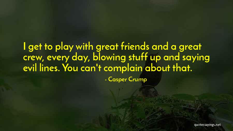 Crump Quotes By Casper Crump Crump Quotes By Casper Crump