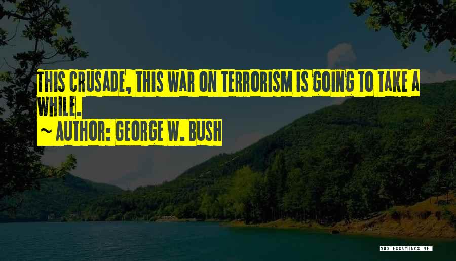 Crusades Quotes By George W. Bush