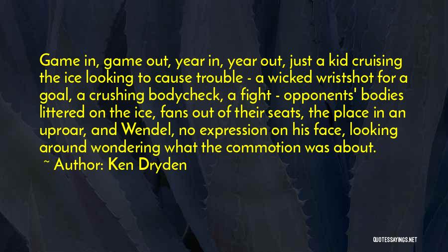 Crush Looking At You Quotes By Ken Dryden