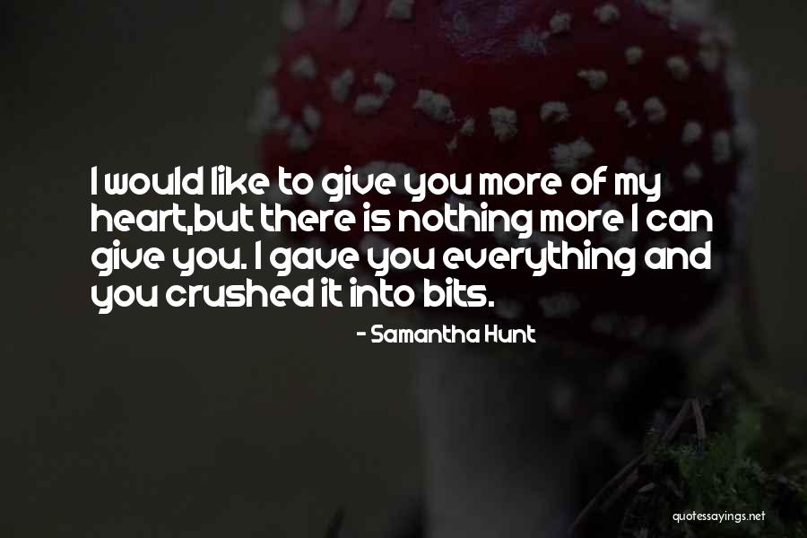 Crushed Heart Quotes By Samantha Hunt Crushed Heart Quotes By Samantha Hunt