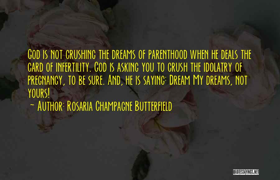 Crushing Dreams Quotes By Rosaria Champagne Butterfield