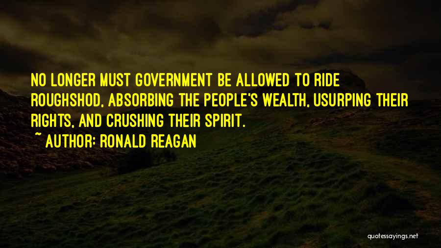 Crushing Someone's Spirit Quotes By Ronald Reagan