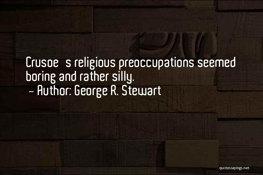 Crusoe Quotes By George R. Stewart