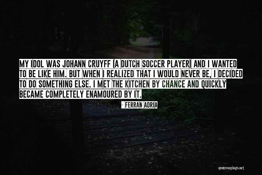 Cruyff Quotes By Ferran Adria