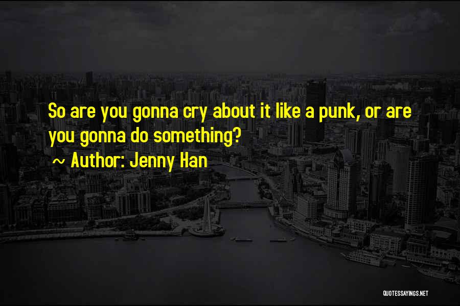 Cry About It Quotes By Jenny Han