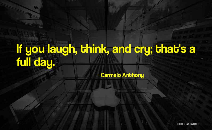 Cry And Laugh Quotes By Carmelo Anthony Cry And Laugh Quotes By Carmelo Anthony