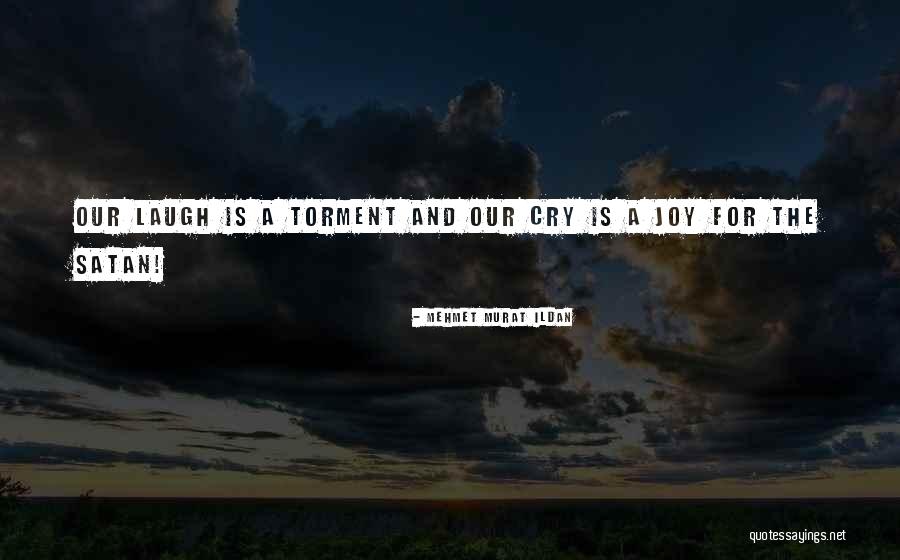 Cry And Laugh Quotes By Mehmet Murat Ildan Cry And Laugh Quotes By Mehmet Murat Ildan