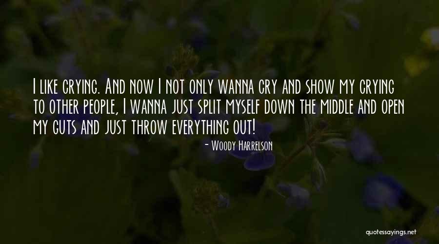 Cry If You Wanna Cry Quotes By Woody Harrelson Cry If You Wanna Cry Quotes By Woody Harrelson