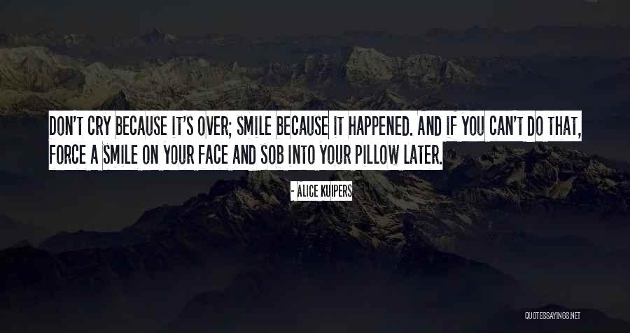 Cry Later Quotes By Alice Kuipers Cry Later Quotes By Alice Kuipers