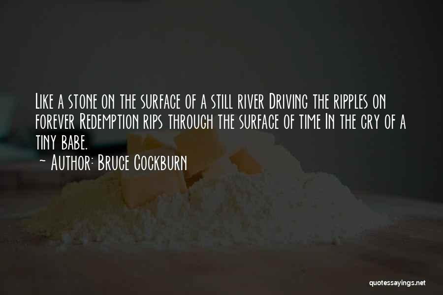 Cry Me A River Quotes By Bruce Cockburn