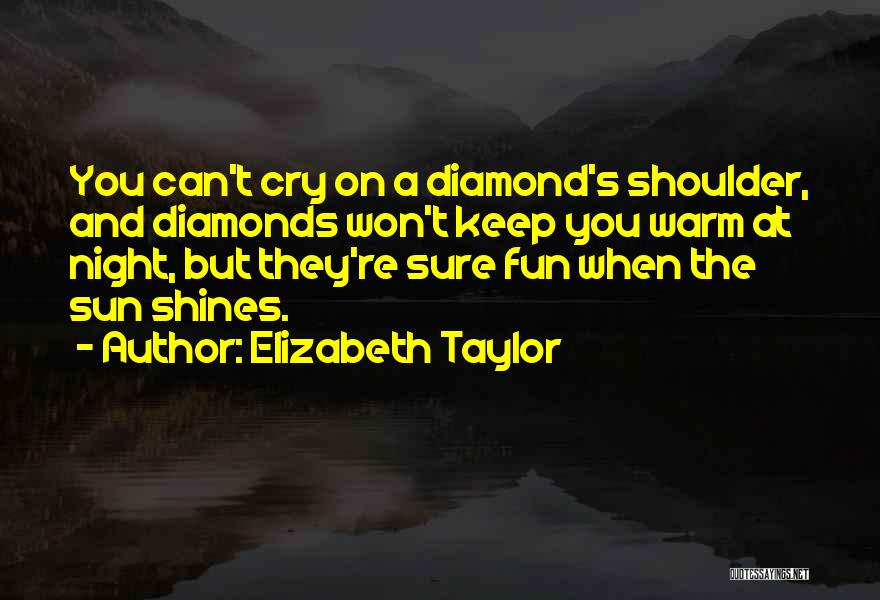 Cry On My Shoulder Quotes By Elizabeth Taylor
