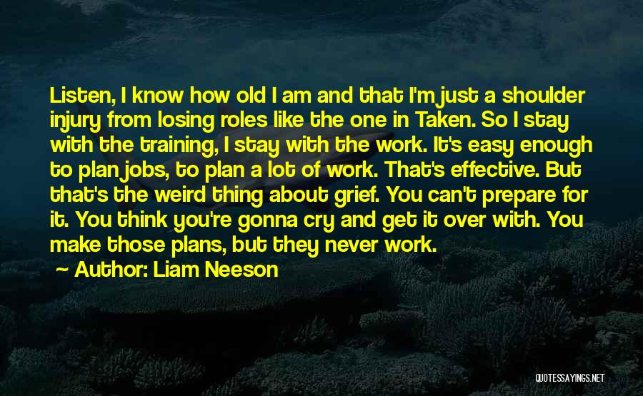 Cry On My Shoulder Quotes By Liam Neeson