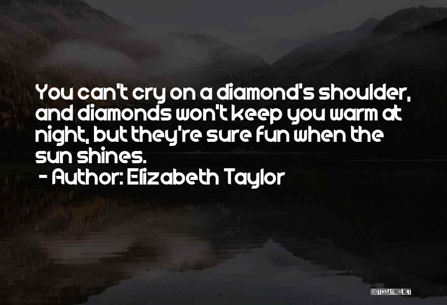 Cry On Shoulder Quotes By Elizabeth Taylor