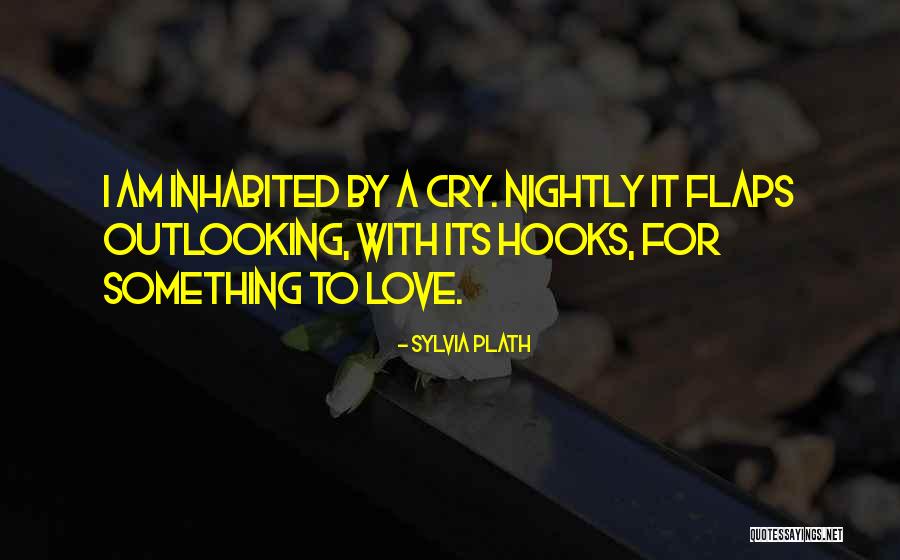 Cry Out For Quotes By Sylvia Plath Cry Out For Quotes By Sylvia Plath