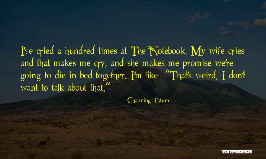 Cry Together Quotes By Channing Tatum Cry Together Quotes By Channing Tatum