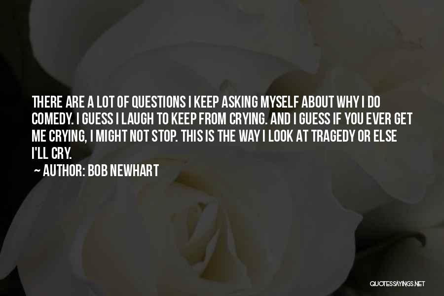 Crying A Lot Quotes By Bob Newhart