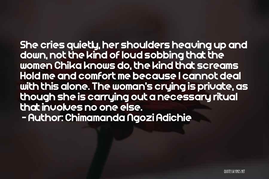 Crying Alone Quotes By Chimamanda Ngozi Adichie